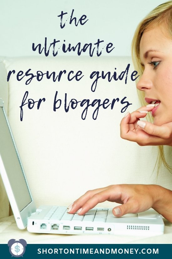 The Ultimate Resource Guide for Bloggers @ ShortOnTimeAndMoney.com