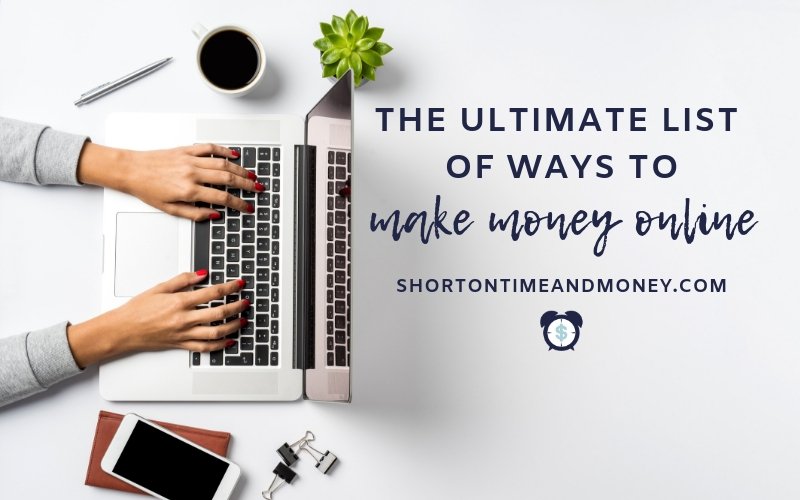 The Ultimate List of Ways to Make Money Online @ ShortOnTimeAndMoney.com